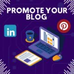 6 Quick Ways To Promote Your Blog & Why It Matters